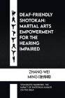 Deaf-Friendly Shotokan: Martial Arts Empowerment for the Hearing Impaired: Soundless Warriors: The Impact of Shotokan Karate on the Deaf Cover Image