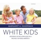 White Kids Lib/E: Growing Up with Privilege in a Racially Divided America By Margaret A. Hagerman, Tavia Gilbert (Read by) Cover Image