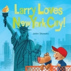 Larry Loves New York City!: A Larry Gets Lost Book By John Skewes (Illustrator), John Skewes Cover Image
