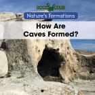 How Are Caves Formed? (Nature's Formations) By B. J. Best Cover Image