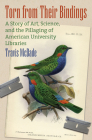 Torn from Their Bindings: A Story of Art, Science, and the Pillaging of American University Libraries By Travis McDade Cover Image