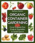Organic Container Gardening: Grow Pesticide-Free Fruits and Vegetables in Small Spaces Cover Image