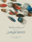 Without Hands: The Art of Sarah Biffin By Emma Rutherford (Editor), Ellie Smith (Editor), Essaka Joshua (Contributions by), Alison Lapper (Contributions by), Elle Shushan (Contributions by) Cover Image