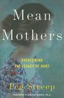 Mean Mothers: Overcoming the Legacy of Hurt By Peg Streep Cover Image