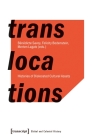 Translocations: Histories of Dislocated Cultural Assets By Bénédicte Savoy (Editor), Felicity Bodenstein (Editor), Merten Lagatz (Editor) Cover Image