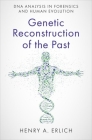 Genetic Reconstruction of the Past: DNA Analysis in Forensics and Human Evolution By Henry A. Erlich Cover Image