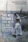 this need to dance / this need to kneel By Michael P. Murphy (Editor), Melissa Bradshaw (Editor) Cover Image