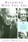 Becoming Who You Are: Insights on the True Self from Thomas Merton and Other Saints By James Martin Cover Image