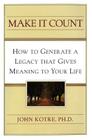 Make It Count: How to Generate a Legacy That Gives Meaning to You Cover Image