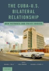 The Cuba-U.S. Bilateral Relationship: New Pathways and Policy Choices By Michael J. Kelly (Editor), Erika Moreno (Editor), Richard C. Witmer (Editor) Cover Image