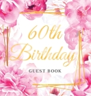 60th Birthday Guest Book: Best Wishes from Family and Friends to Write in, Gold Pink Rose Floral Watercolor Glossy Hardback Cover Image