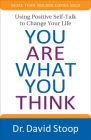 You Are What You Think: Using Positive Self-Talk to Change Your Life By David Stoop Cover Image