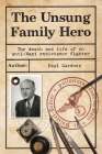 The Unsung Family Hero: The Death and Life of an Anti-Nazi Resistance Fighter Cover Image