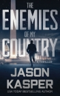 The Enemies of My Country: A David Rivers Thriller By Jason Kasper Cover Image
