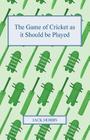The Game of Cricket as it Should be Played Cover Image