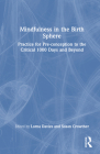 Mindfulness in the Birth Sphere: Practice for Pre-conception to the Critical 1000 Days and Beyond By Lorna Davies (Editor), Susan Crowther (Editor) Cover Image