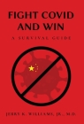 Fight COVID and Win: A Survival Guide By Jerry K. Williams Cover Image