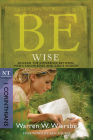 Be Wise (1 Corinthians): Discern the Difference Between Man's Knowledge and God's Wisdom (The BE Series Commentary) By Warren W. Wiersbe Cover Image