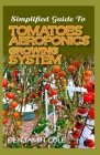 Simplified Guide To Tomatoes Aeroponics Growing System: Comprehensible guide to DIY (at Home) Aeroponics System used in Growing Tomatoes! By Benjamin Cole Cover Image