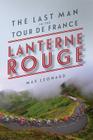 Lanterne Rouge: The Last Man in the Tour de France By Max Leonard Cover Image