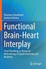 Functional Brain-Heart Interplay: From Physiology to Advanced Methodology of Signal Processing and Modeling By Vincenzo Catrambone, Gaetano Valenza Cover Image