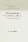 The Pennsylvania Constitution of 1776: A Study in Revolutionary Democracy (Anniversary Collection) By J. Paul Selsam Cover Image