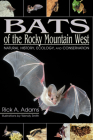 Bats of the Rocky Mountain West: Natural History, Ecology, and Conservation By Rick A. Adams, Wendy Smith (Illustrator) Cover Image