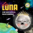 La Luna che Giocava a Nascondino: Una Storia per Bambini per Conoscere le Fasi Lunari Cover Image