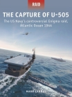 The Capture of U-505: The US Navy's controversial Enigma raid, Atlantic Ocean 1944 By Mark Lardas, Irene Cano Rodríguez (Illustrator) Cover Image