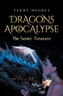 Dragons of the Apocalypse the Saints' Treasure By Terry Hughes Cover Image