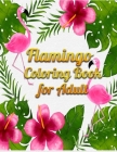 Flamingo Coloring Book for Adult: An Adult Coloring Book with Fun, Easy, flower pattern and Relaxing Coloring Pages By Masab Press House Cover Image