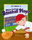 If I Were a Major League Baseball Player (Dream Big!) By Eric Braun, Sharon Harmer (Illustrator) Cover Image