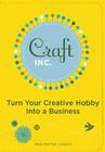 Craft, Inc.: Turn Your Creative Hobby into a Business By Meg Mateo Ilasco Cover Image