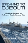 Steaming to Djibouti: My First Hitch on an Underway Replenishment Ship By Sean P. Tortora Cover Image