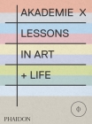 Akademie X: Lessons in Art + Life Cover Image