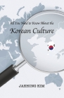 All You Need to Know About the Korean Culture By Jaehong Kim Cover Image