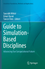 Guide to Simulation-Based Disciplines: Advancing Our Computational Future (Simulation Foundations) By Saurabh Mittal (Editor), Umut Durak (Editor), Tuncer Ören (Editor) Cover Image