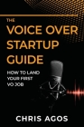 The Voice Over Startup Guide: How to Land Your First VO Job Cover Image