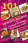 101 Healthy Recipes - A Unique Variety Of Clean Eating Foods The Entire Family Can Enjoy!: Cast Iron Skillet, Pan Fry, Oven Baked, Low Sodium, Low Car By Recipe Junkies Cover Image