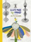 A Life Made by Hand: The Story of Ruth Asawa (ages 5-8, introduction to Japanese-American artist and sculptor, includes activity for making a paper dragonfly and teaching tools for parents and educators) Cover Image