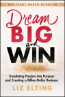 Dream Big and Win: Translating Passion Into Purpose and Creating a Billion-Dollar Business By Liz Elting Cover Image