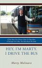 Hey, I'm Marty. I drive the bus: If You Have Ever Driven A Bus Or Have Been A Passenger On A Bus, You Must Read This Book By Marty Molinaro Cover Image