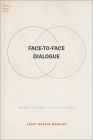 Face-To-Face Dialogue: Theory, Research, and Applications (Foundations of Human Interaction) By Janet Beavin Bavelas Cover Image