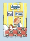 Aggie the Brave (Aggie and Ben) By Lori Ries, Frank W. Dormer (Illustrator) Cover Image