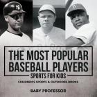The Most Popular Baseball Players - Sports for Kids Children's Sports & Outdoors Books By Baby Professor Cover Image