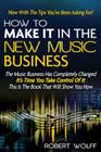 How To Make It In The New Music Business: Now With The Tips You've Been Asking For! By Robert Wolff Cover Image