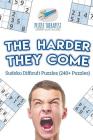 The Harder They Come Sudoku Difficult Puzzles (240+ Puzzles) By Puzzle Therapist Cover Image