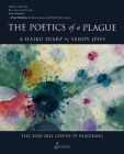The Poetics of a Plague, A Haiku Diary: The 2020-2021 COVID-19 Pandemic By Sandy Jeffs Cover Image