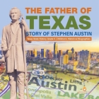 The Father of Texas: Story of Stephen Austin Texas State History Grade 5 Children's Historical Biographies Cover Image