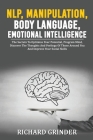 Nlp, Manipulation, Body Language, Emotional Intelligence: The Secrets To Optimize Your Potential, Program Mind, Discover The Thoughts And Feelings Of Cover Image